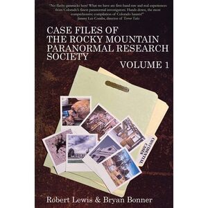 Case Files of the Rocky Mountain Paranormal Research Society Volume 1 -- Robert